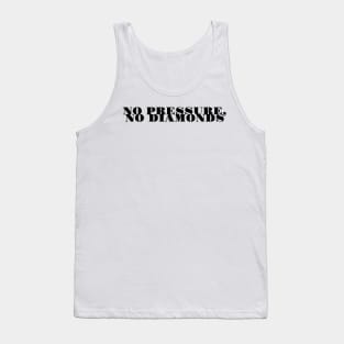 no pressure no diamonds Tank Top